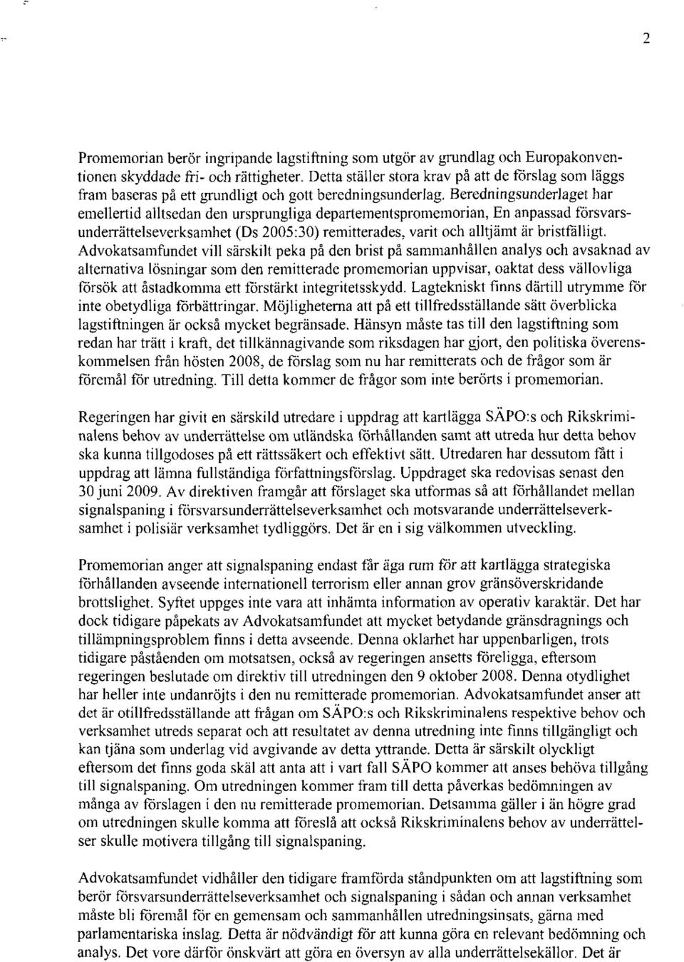 En anpassad försvarsunderrättelseverksamhet (Ds 2005:30) remitterades, varit och alltjämt är bristfälligt.