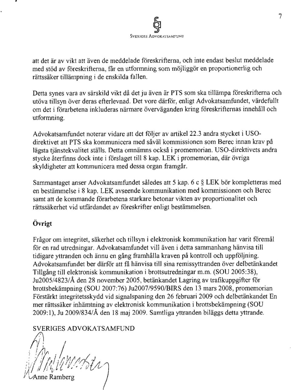 Det vore därför, enligt Advokatsamföndet, värdeföllt om det i förarbetena inkluderas närmare överväganden kring föreskrifternas innehåll och utformning.