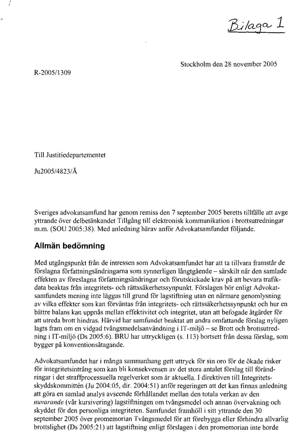 delbetänkandet Tillgång till elektronisk kommunikation i brottsutredningar m.m. (SOU 2005:38). Med anledning härav anför Advokatsamföndet följande.