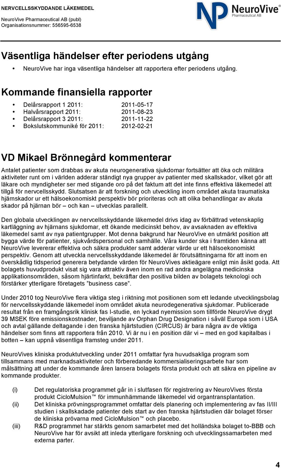 kommenterar Antalet patienter som drabbas av akuta neurogenerativa sjukdomar fortsätter att öka och militära aktiviteter runt om i världen adderar ständigt nya grupper av patienter med skallskador,