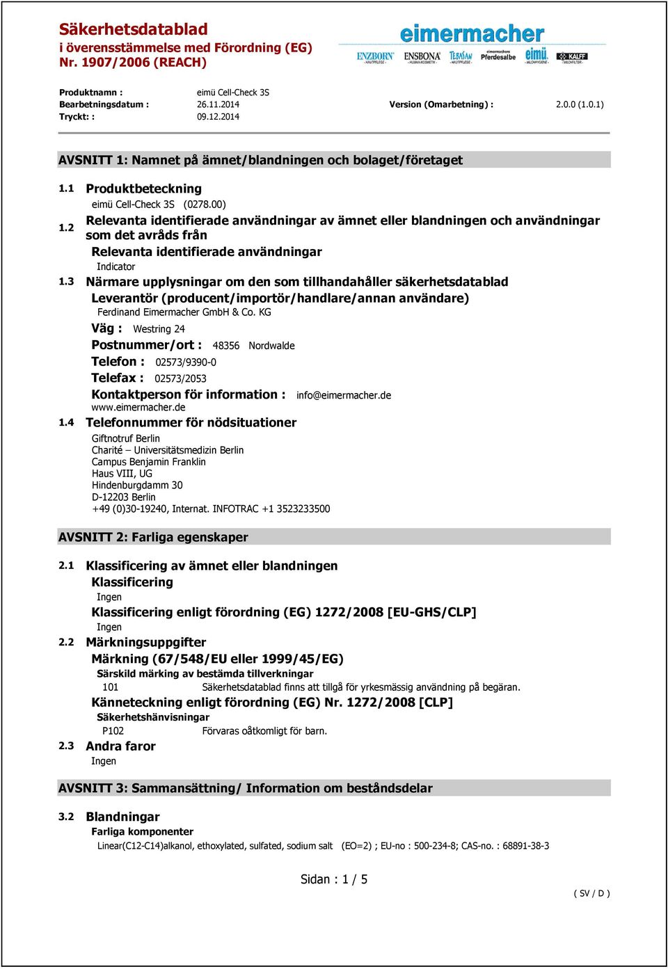 3 Närmare upplysningar om den som tillhandahåller säkerhetsdatablad Leverantör (producent/importör/handlare/annan användare) Ferdinand Eimermacher GmbH & Co.