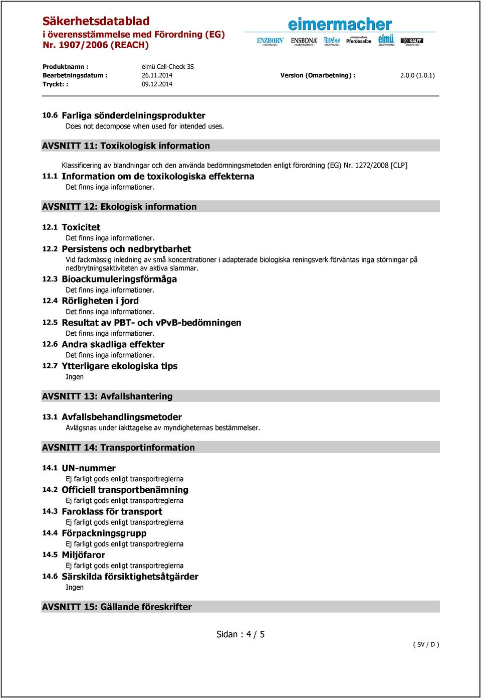 1 Information om de toxikologiska effekterna AVSNITT 12: Ekologisk information 12.1 Toxicitet 12.