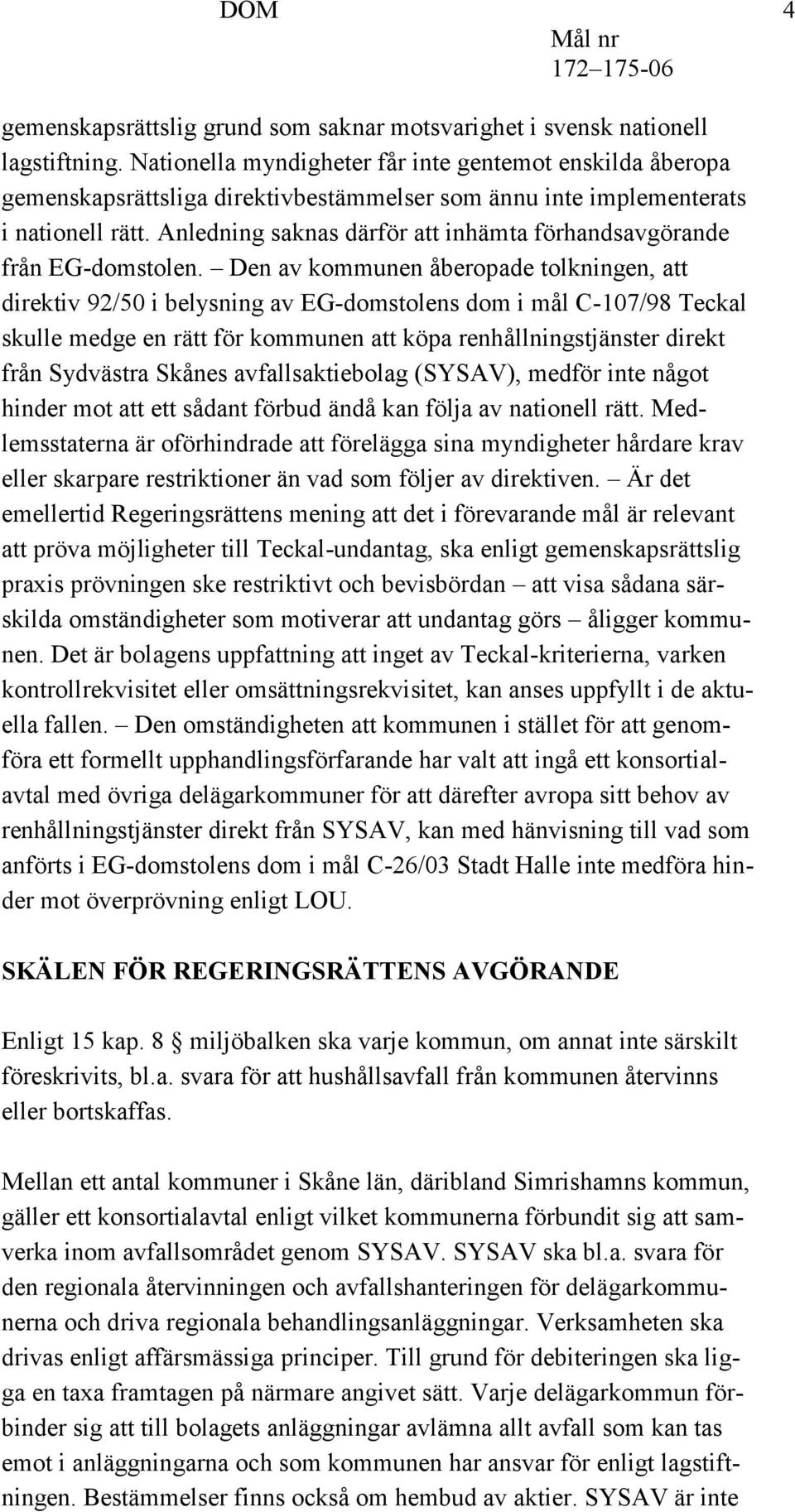 Anledning saknas därför att inhämta förhandsavgörande från EG-domstolen.