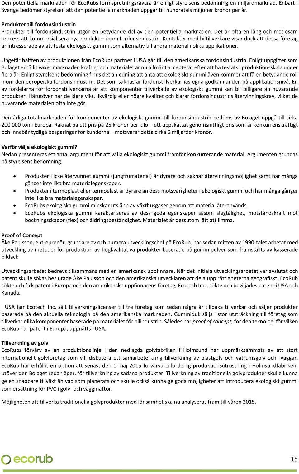 Produkter till fordonsindustrin Produkter till fordonsindustrin utgör en betydande del av den potentiella marknaden.