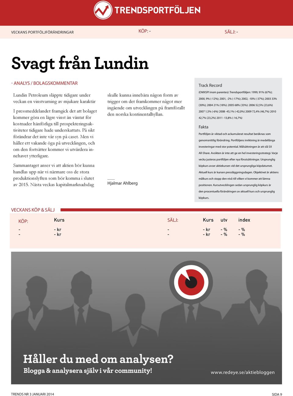 Men vi håller ett vakande öga på utvecklingen, och om den fortsätter kommer vi utvärdera innehavet ytterligare.