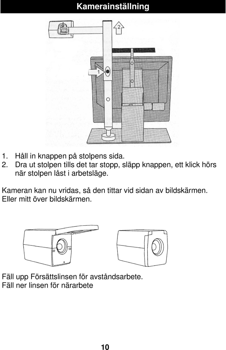 låst i arbetsläge. Kameran kan nu vridas, så den tittar vid sidan av bildskärmen.