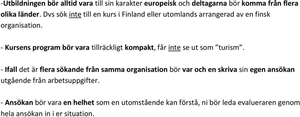- Kursens program bör vara tillräckligt kompakt, får inte se ut som turism.