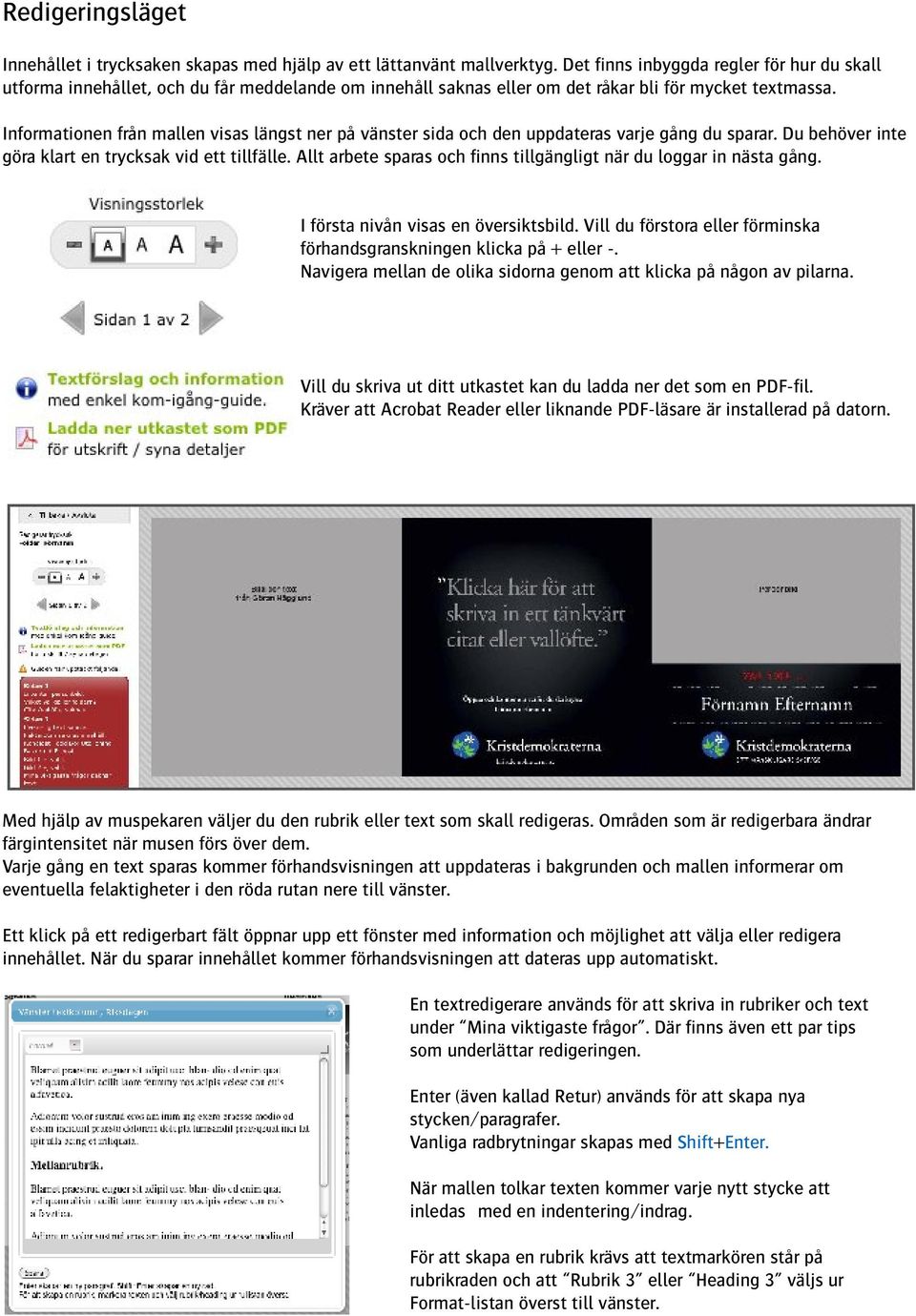 Informationen från mallen visas längst ner på vänster sida och den uppdateras varje gång du sparar. Du behöver inte göra klart en trycksak vid ett tillfälle.