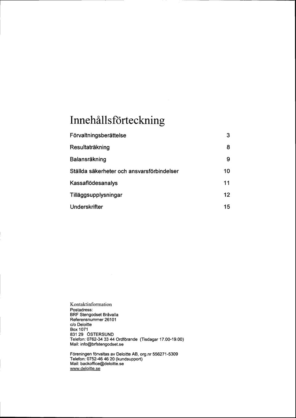 Referensnummer 2611 c/o Deloitte Box 171 83129 OSTERSUND Telefon: 762-343344 OrdfOrande (Tisdagar 17.-19.