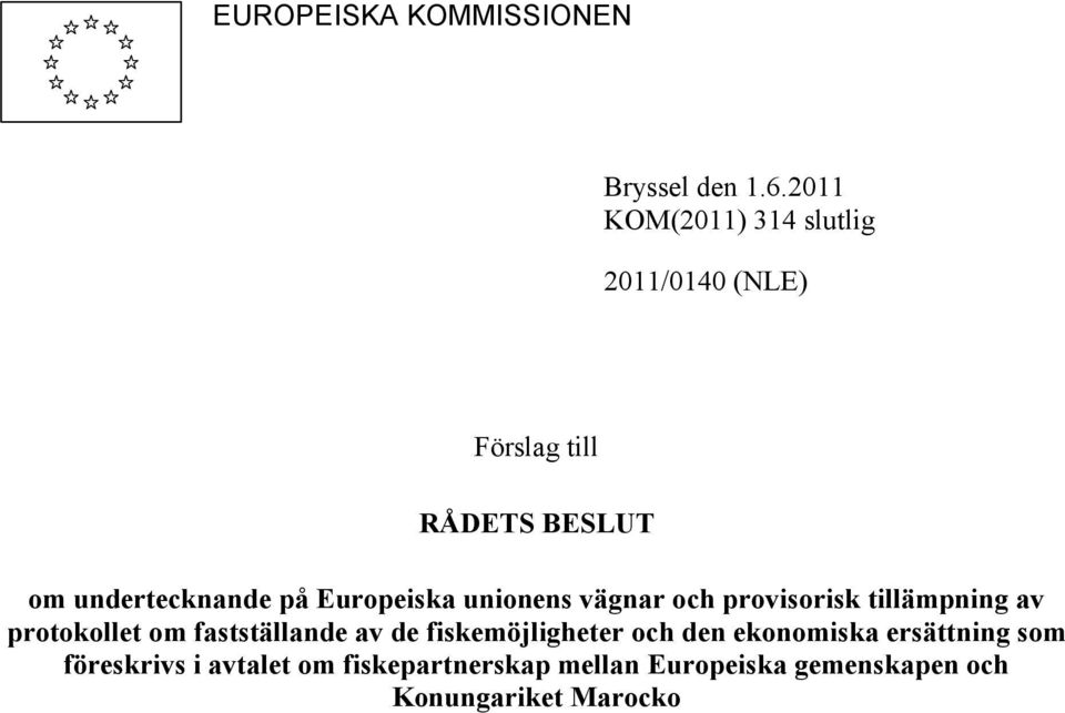 Europeiska unionens vägnar och provisorisk tillämpning av protokollet om fastställande av de