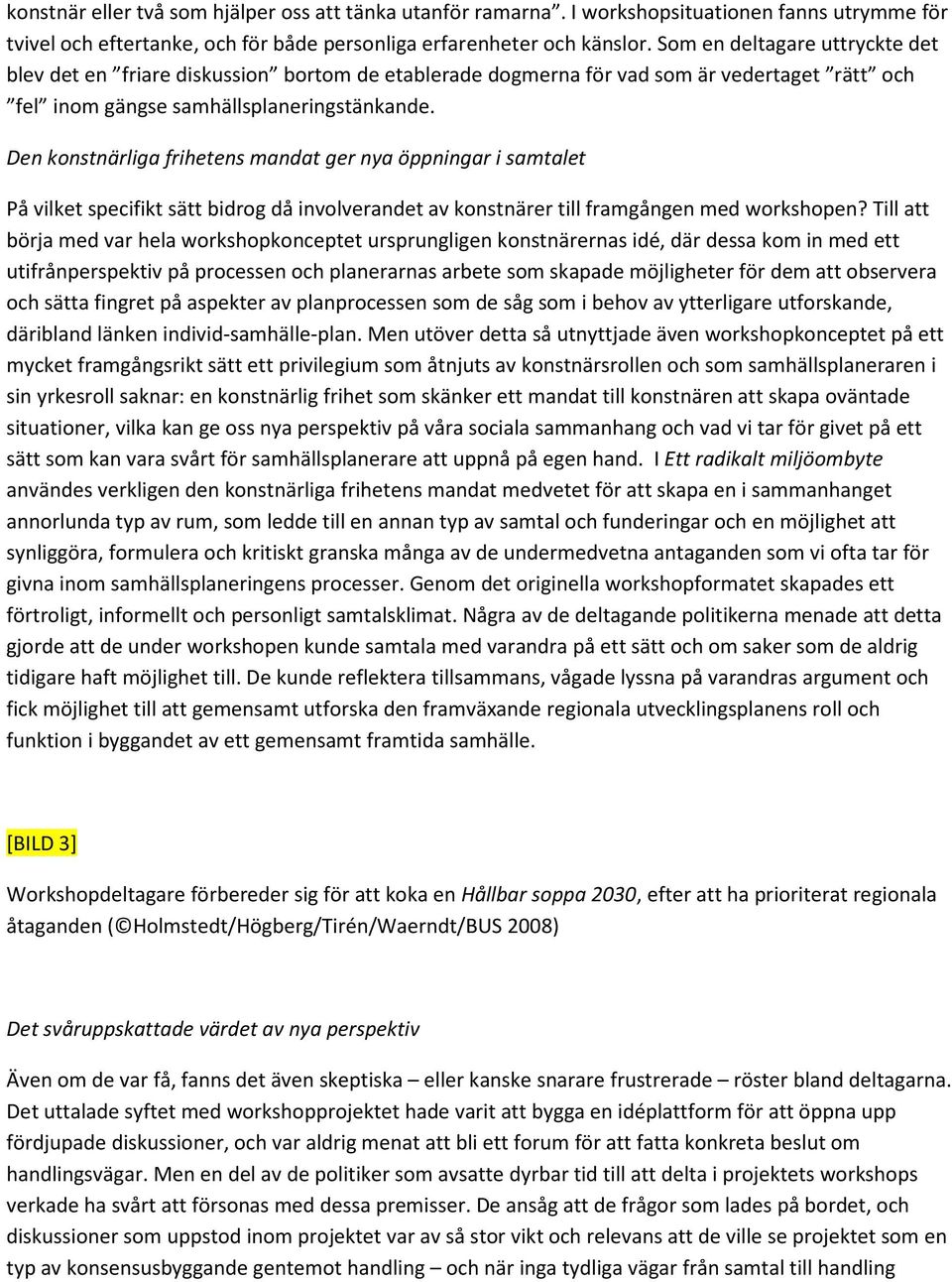 Den konstnärliga frihetens mandat ger nya öppningar i samtalet På vilket specifikt sätt bidrog då involverandet av konstnärer till framgången med workshopen?