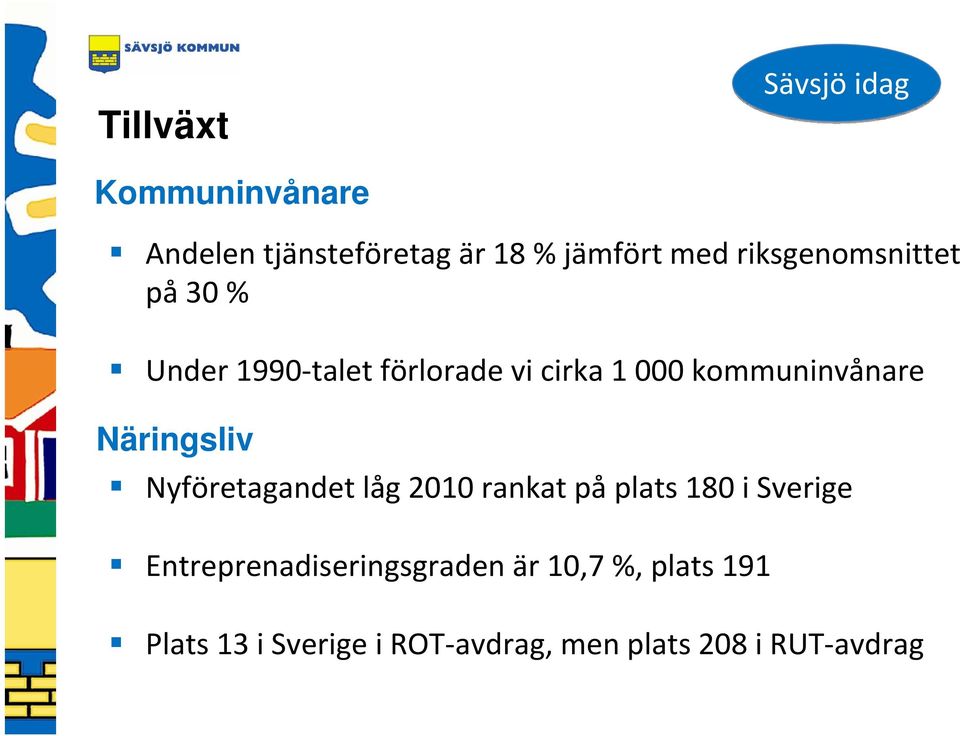 Näringsliv Nyföretagandet låg 2010 rankat på plats 180 i Sverige