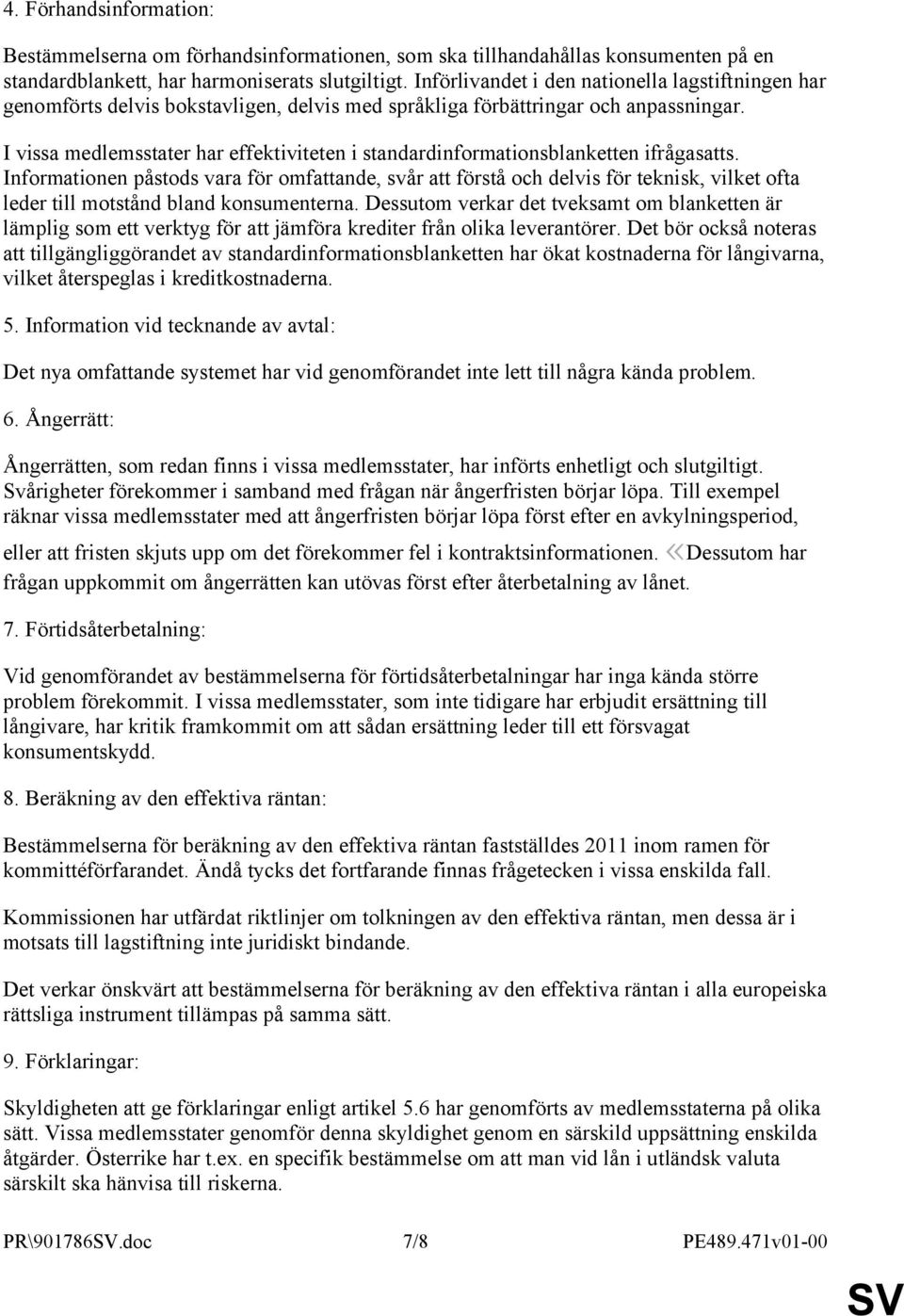 I vissa medlemsstater har effektiviteten i standardinformationsblanketten ifrågasatts.