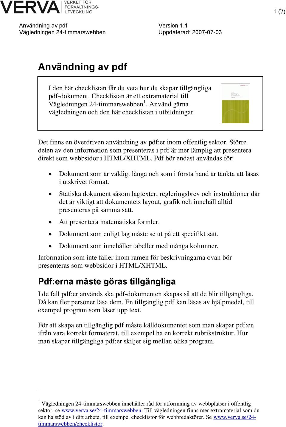 Större delen av den information som presenteras i pdf är mer lämplig att presentera direkt som webbsidor i HTML/XHTML.