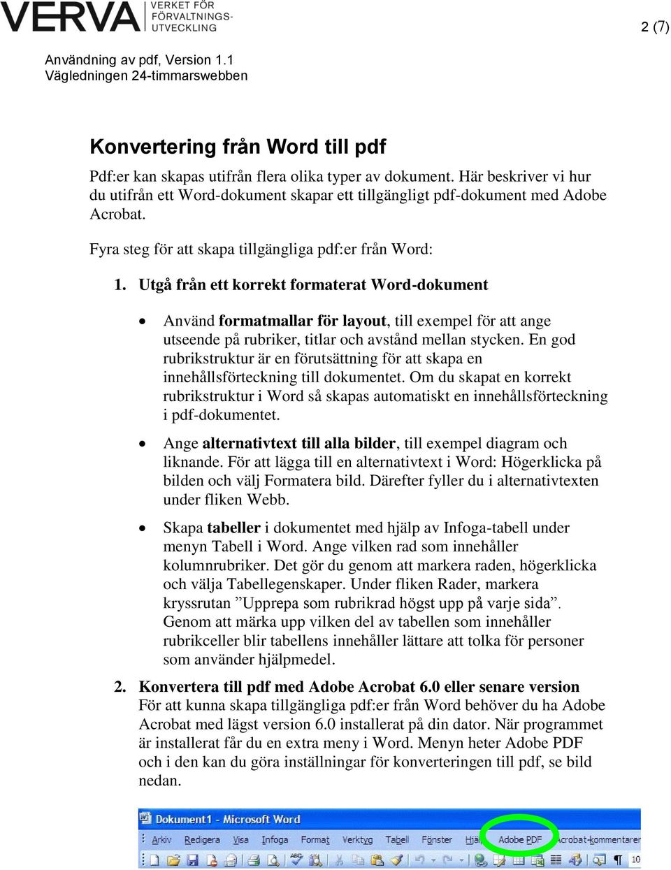 Utgå från ett korrekt formaterat Word-dokument Använd formatmallar för layout, till exempel för att ange utseende på rubriker, titlar och avstånd mellan stycken.