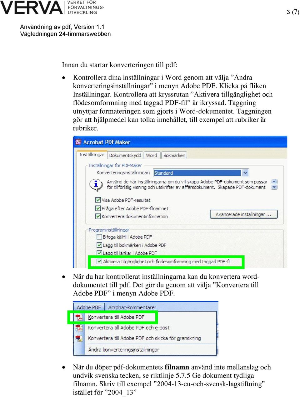 Taggningen gör att hjälpmedel kan tolka innehållet, till exempel att rubriker är rubriker. När du har kontrollerat inställningarna kan du konvertera worddokumentet till pdf.