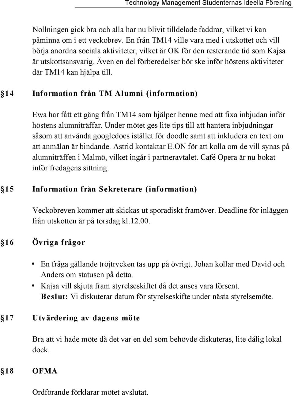 Även en del förberedelser bör ske inför höstens aktiviteter där TM14 kan hjälpa till.