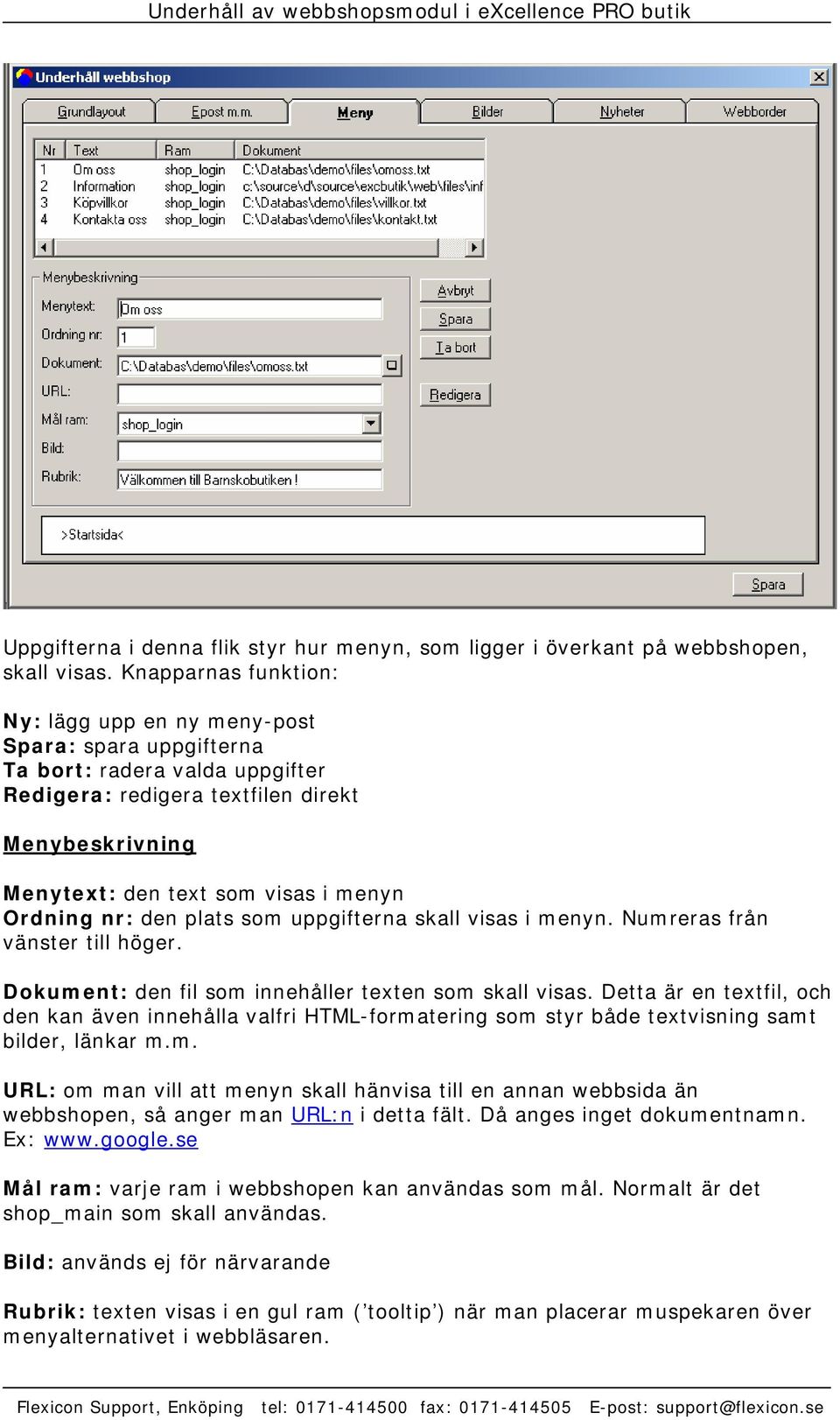 Ordning nr: den plats som uppgifterna skall visas i menyn. Numreras från vänster till höger. Dokument: den fil som innehåller texten som skall visas.