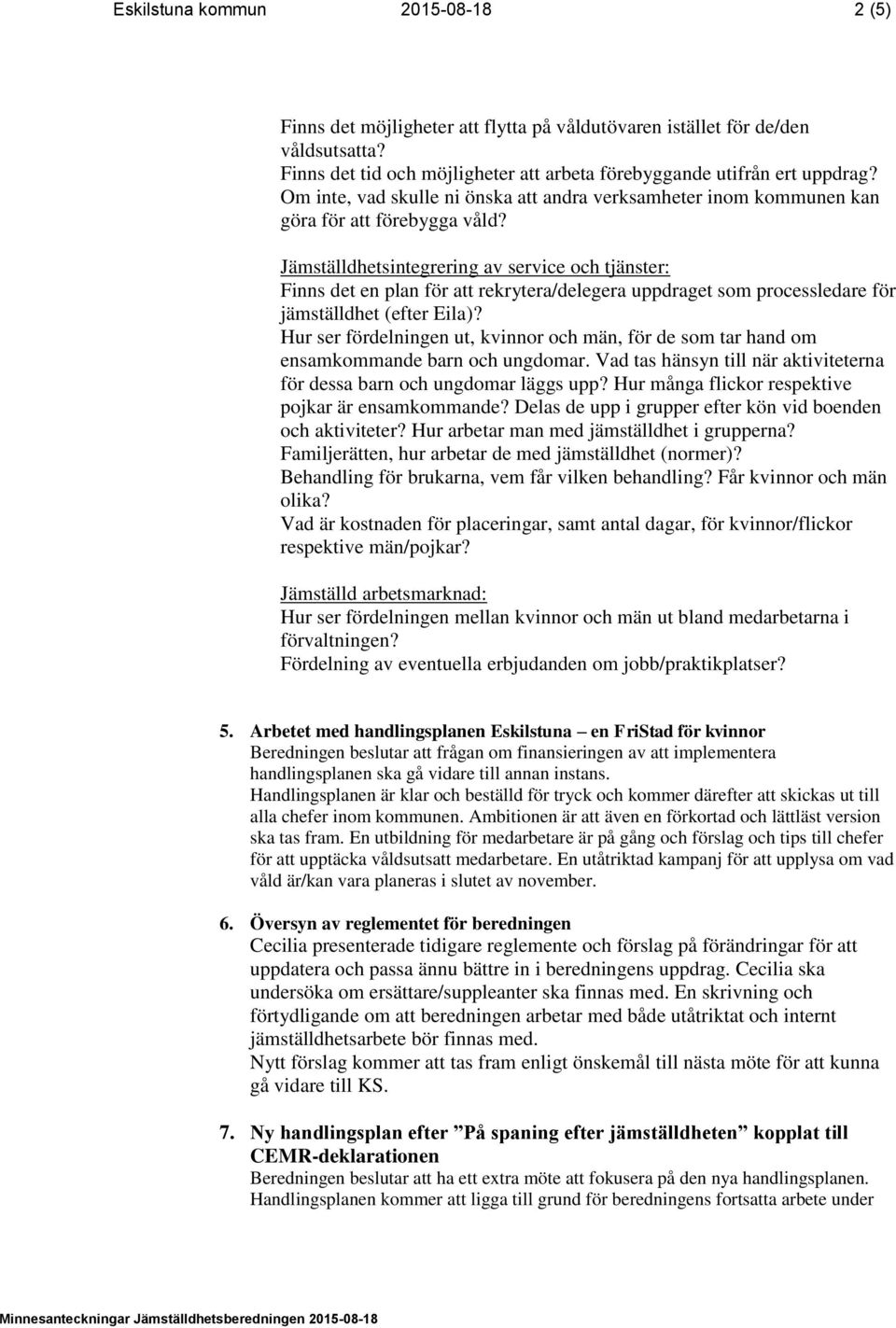 Jämställdhetsintegrering av service och tjänster: Finns det en plan för att rekrytera/delegera uppdraget som processledare för jämställdhet (efter Eila)?