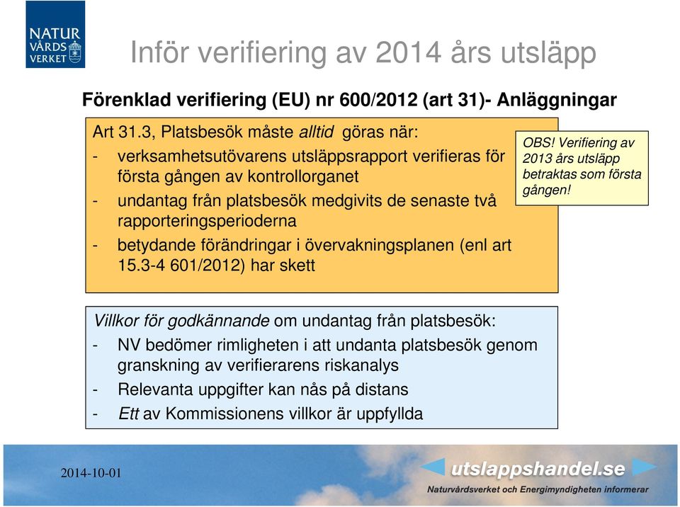 de senaste två rapporteringsperioderna - betydande förändringar i övervakningsplanen (enl art 15.3-4 601/2012) har skett OBS!