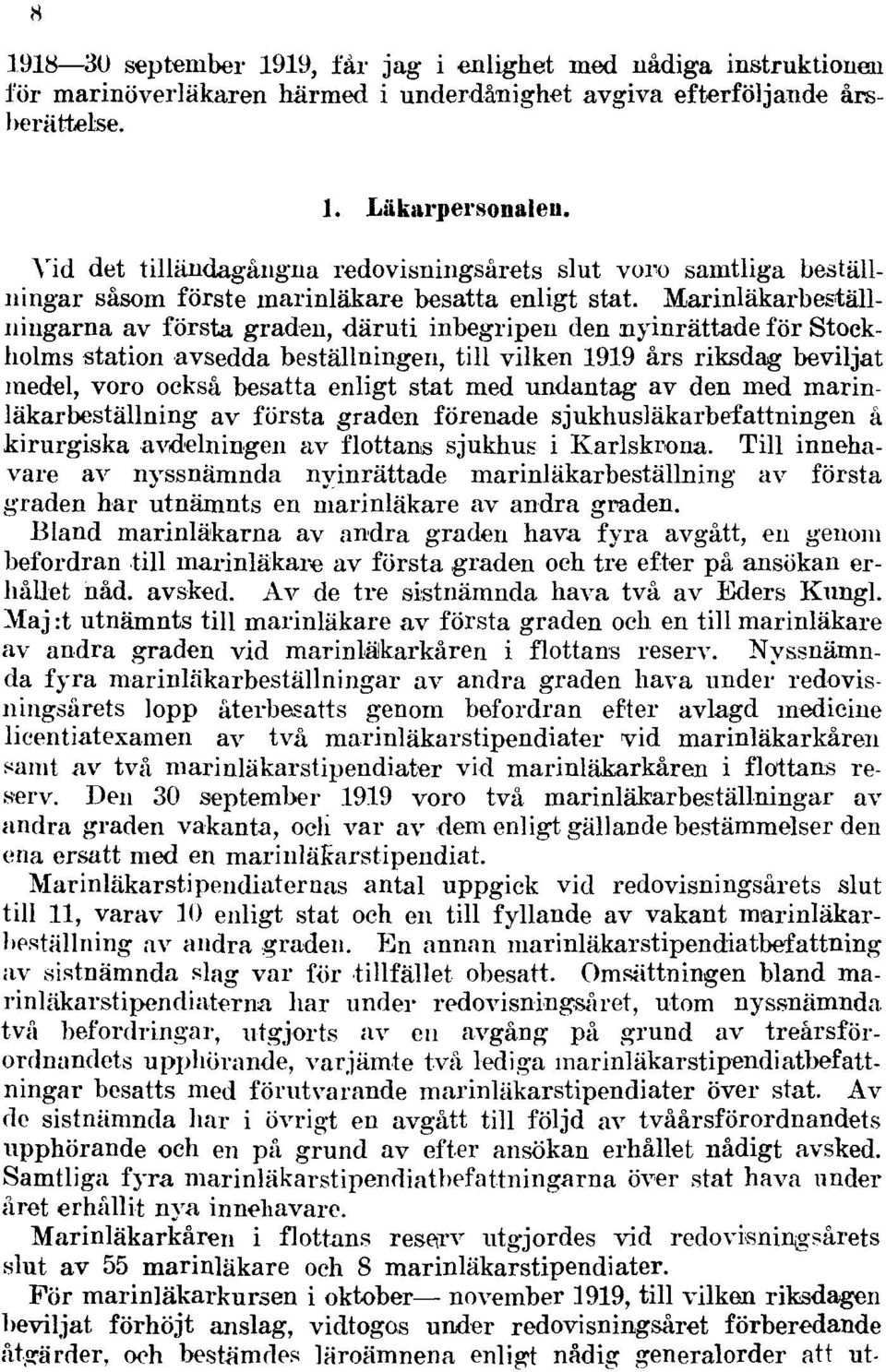 Marinläkarbeställniugarna av första graden, däruti inbegripen den nyinrättade för Stockholms station avsedda beställningen, till vilken 1919 års riksdag beviljat medel, voro också besatta enligt stat