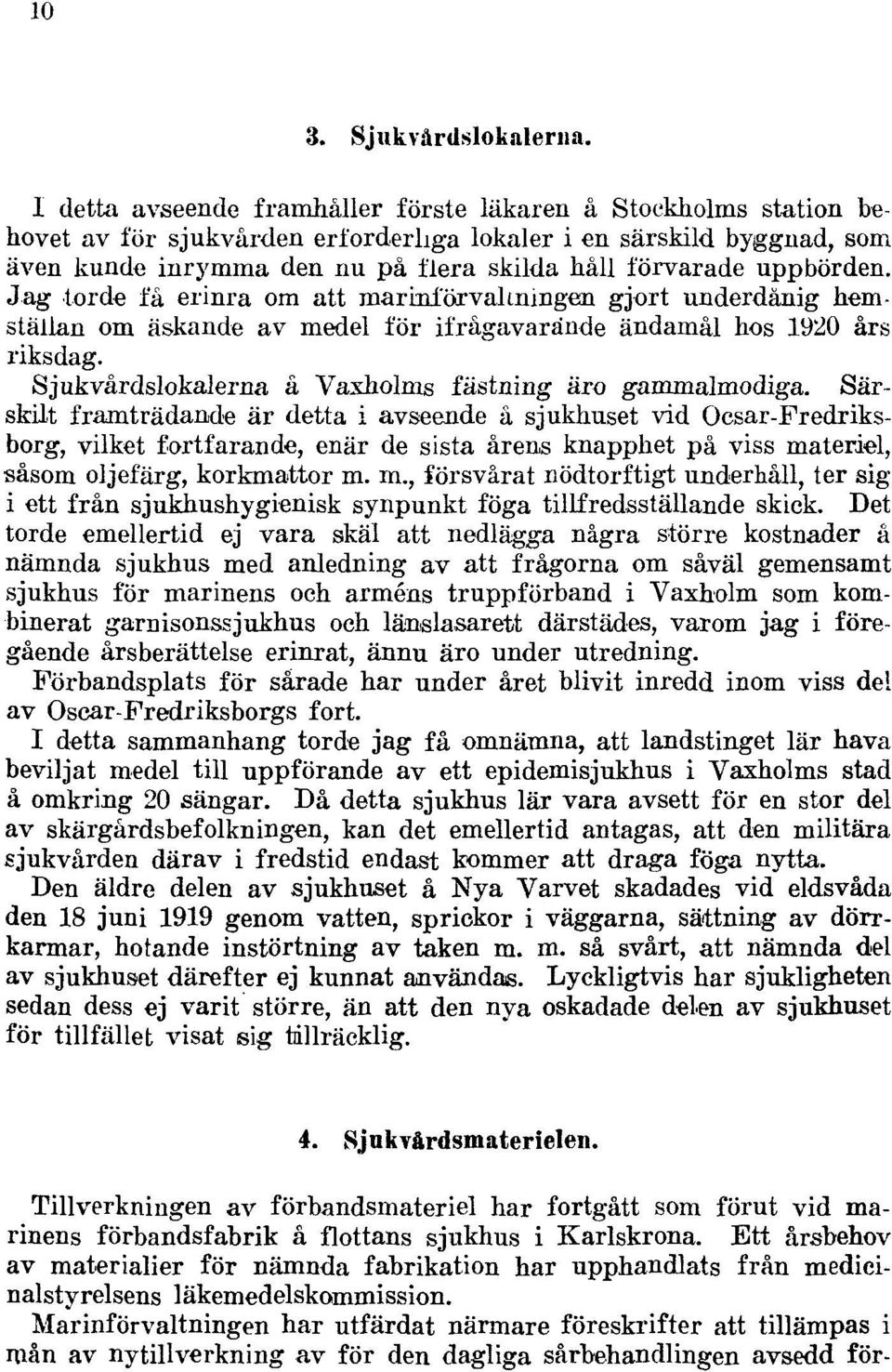 uppbörden. Jag torde få erinra om att mar inf örval mingen gjort underdånig hemställan om äskande av medel för ifrågavarande ändamål hos 1920 års riksdag.
