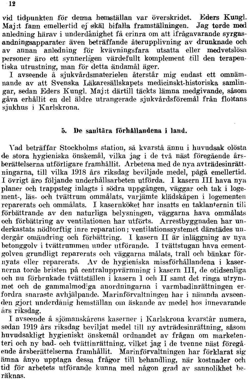 eller medvetslösa personer äro ett synnerligen värdefullt komplement till den terapeutiska utrustning, man för detta ändamål äger.