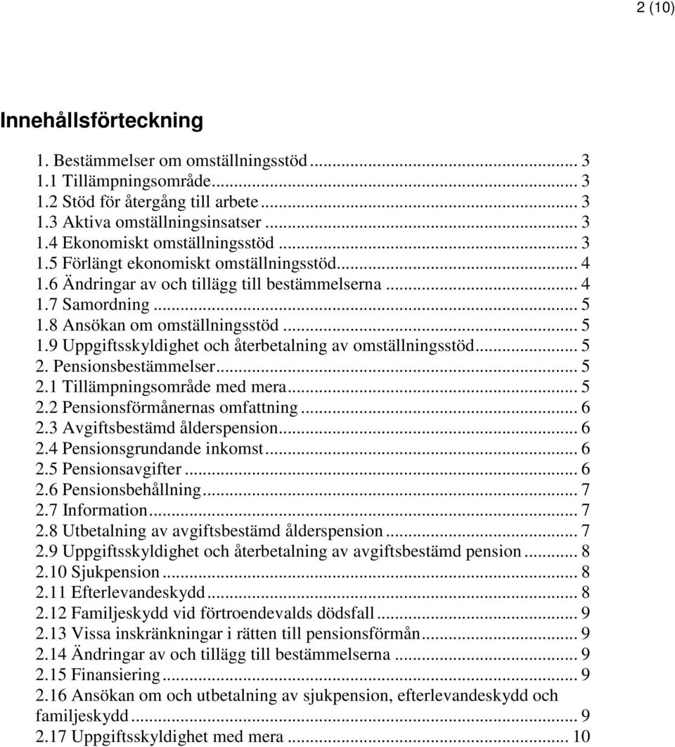 .. 5 2. Pensionsbestämmelser... 5 2.1 Tillämpningsområde med mera... 5 2.2 Pensionsförmånernas omfattning... 6 2.3 Avgiftsbestämd ålderspension... 6 2.4 Pensionsgrundande inkomst... 6 2.5 Pensionsavgifter.