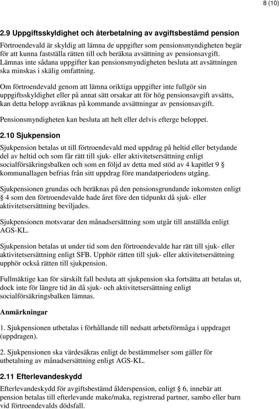 avsättning av pensionsavgift. Lämnas inte sådana uppgifter kan pensionsmyndigheten besluta att avsättningen ska minskas i skälig omfattning.