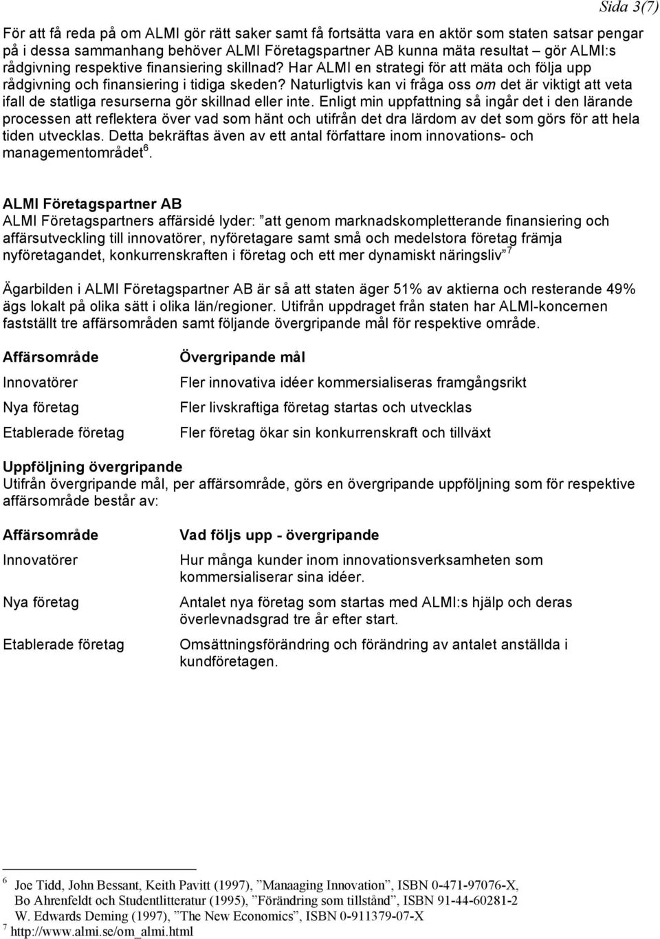 Naturligtvis kan vi fråga oss om det är viktigt att veta ifall de statliga resurserna gör skillnad eller inte.