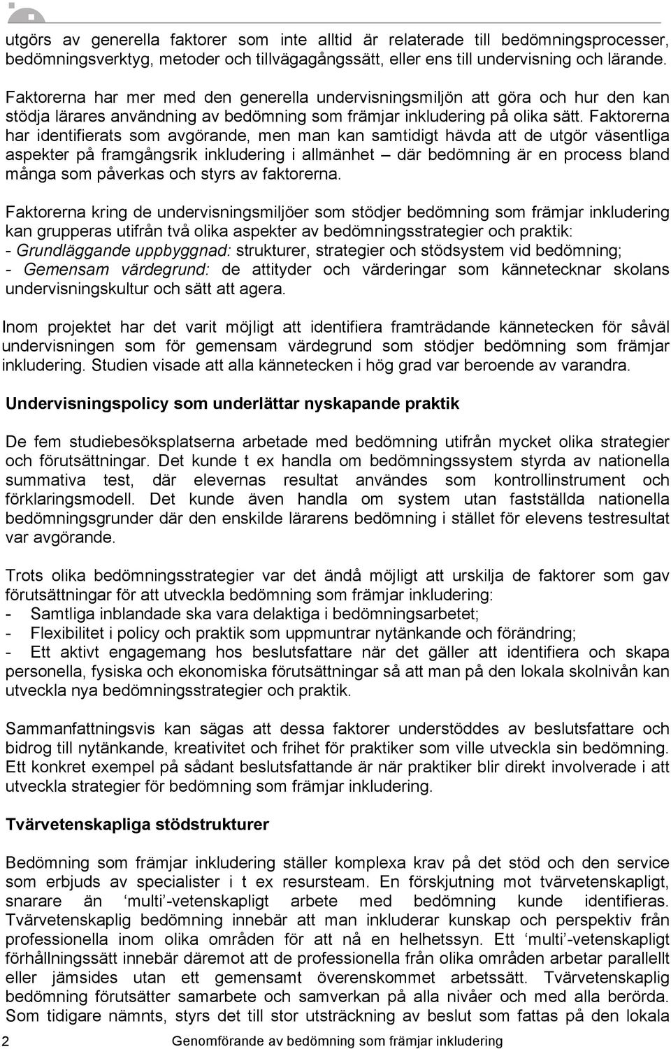 Faktorerna har identifierats som avgörande, men man kan samtidigt hävda att de utgör väsentliga aspekter på framgångsrik inkludering i allmänhet där bedömning är en process bland många som påverkas