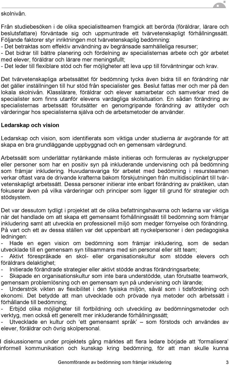 specialisternas arbete och gör arbetet med elever, föräldrar och lärare mer meningsfullt; - Det leder till flexiblare stöd och fler möjligheter att leva upp till förväntningar och krav.