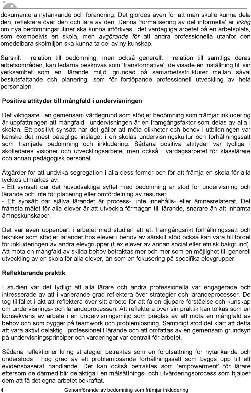 professionella utanför den omedelbara skolmiljön ska kunna ta del av ny kunskap.