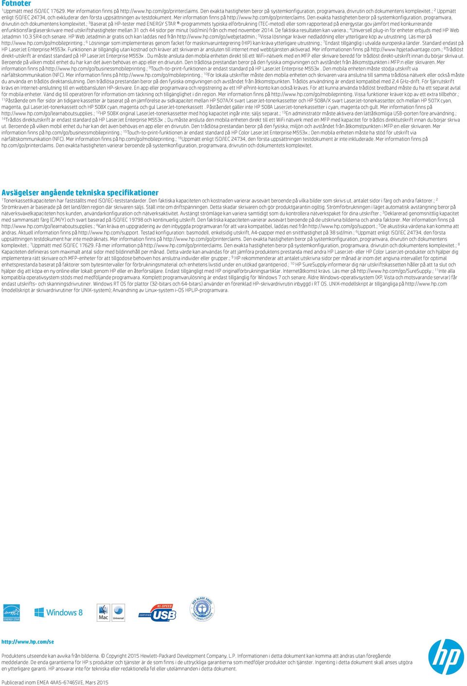 Mer information finns på http://www.hp.com/go/printerclaims. Den exakta hastigheten beror på systemkonfiguration, programvara, drivrutin och dokumentens komplexitet.