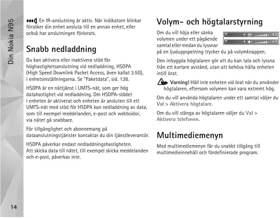 Se Paketdata, sid. 138. HSDPA är en nättjänst i UMTS-nät, som ger hög datahastighet vid nedladdning.