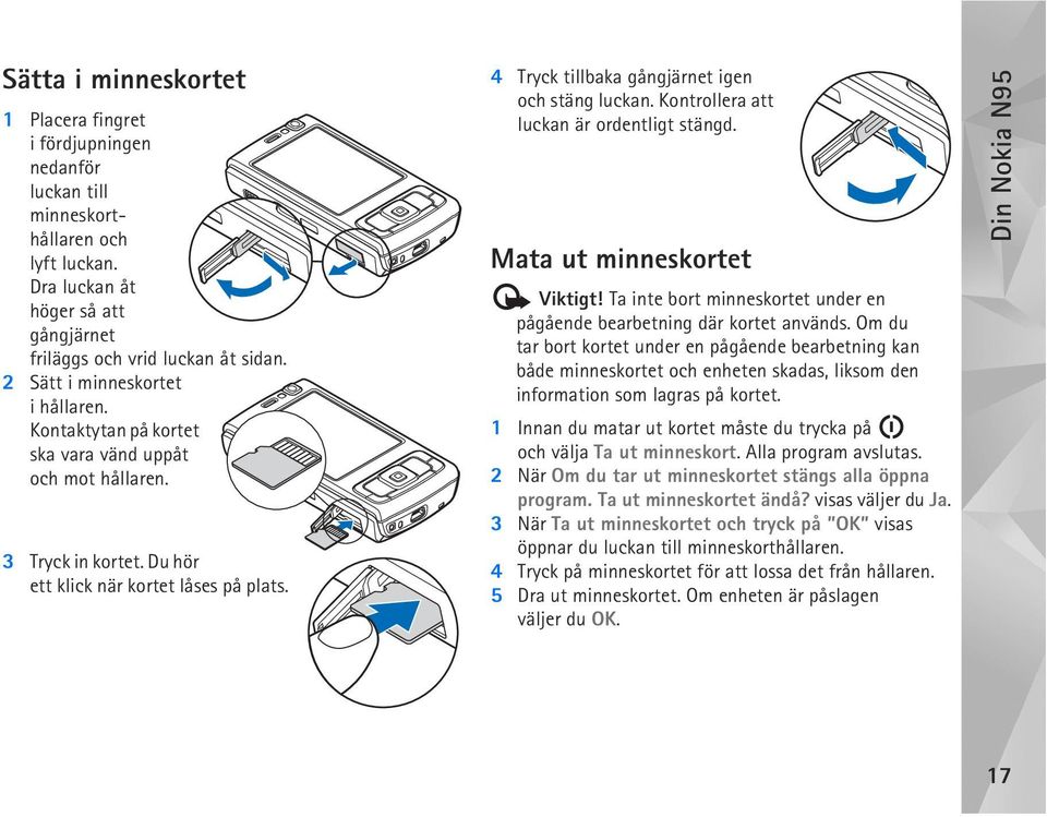4 Tryck tillbaka gångjärnet igen och stäng luckan. Kontrollera att luckan är ordentligt stängd. Mata ut minneskortet Viktigt!