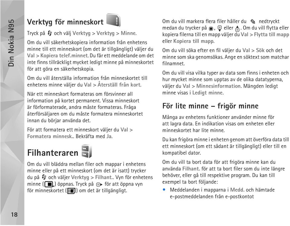 Du får ett meddelande om det inte finns tillräckligt mycket ledigt minne på minneskortet för att göra en säkerhetskopia.