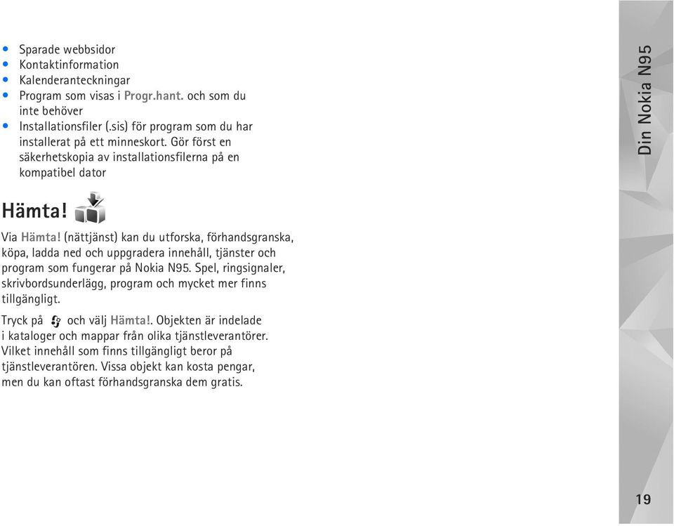 (nättjänst) kan du utforska, förhandsgranska, köpa, ladda ned och uppgradera innehåll, tjänster och program som fungerar på Nokia N95.