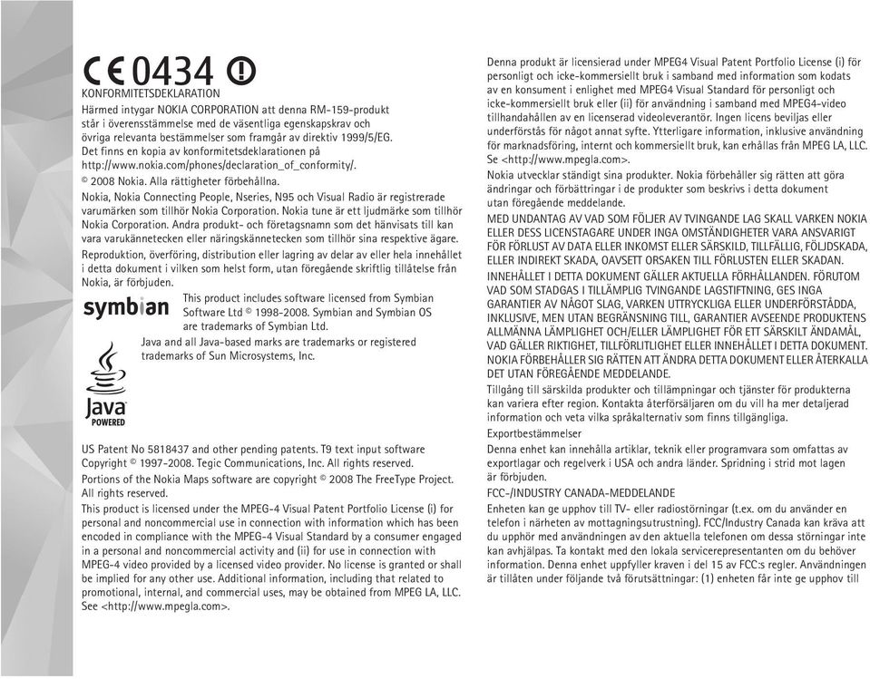 Nokia, Nokia Connecting People, Nseries, N95 och Visual Radio är registrerade varumärken som tillhör Nokia Corporation. Nokia tune är ett ljudmärke som tillhör Nokia Corporation.