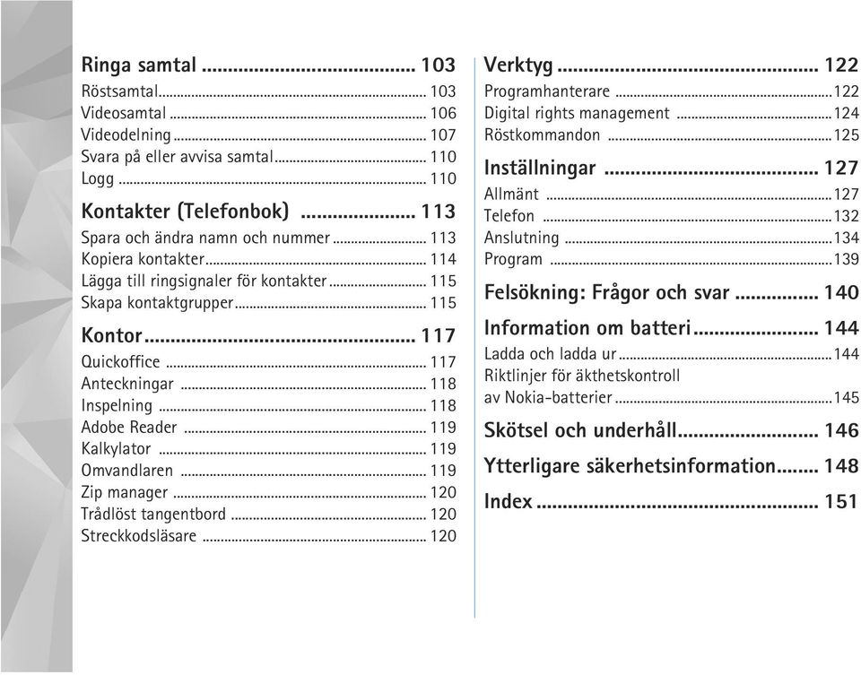 .. 119 Kalkylator... 119 Omvandlaren... 119 Zip manager... 120 Trådlöst tangentbord... 120 Streckkodsläsare... 120 Verktyg... 122 Programhanterare...122 Digital rights management...124 Röstkommandon.