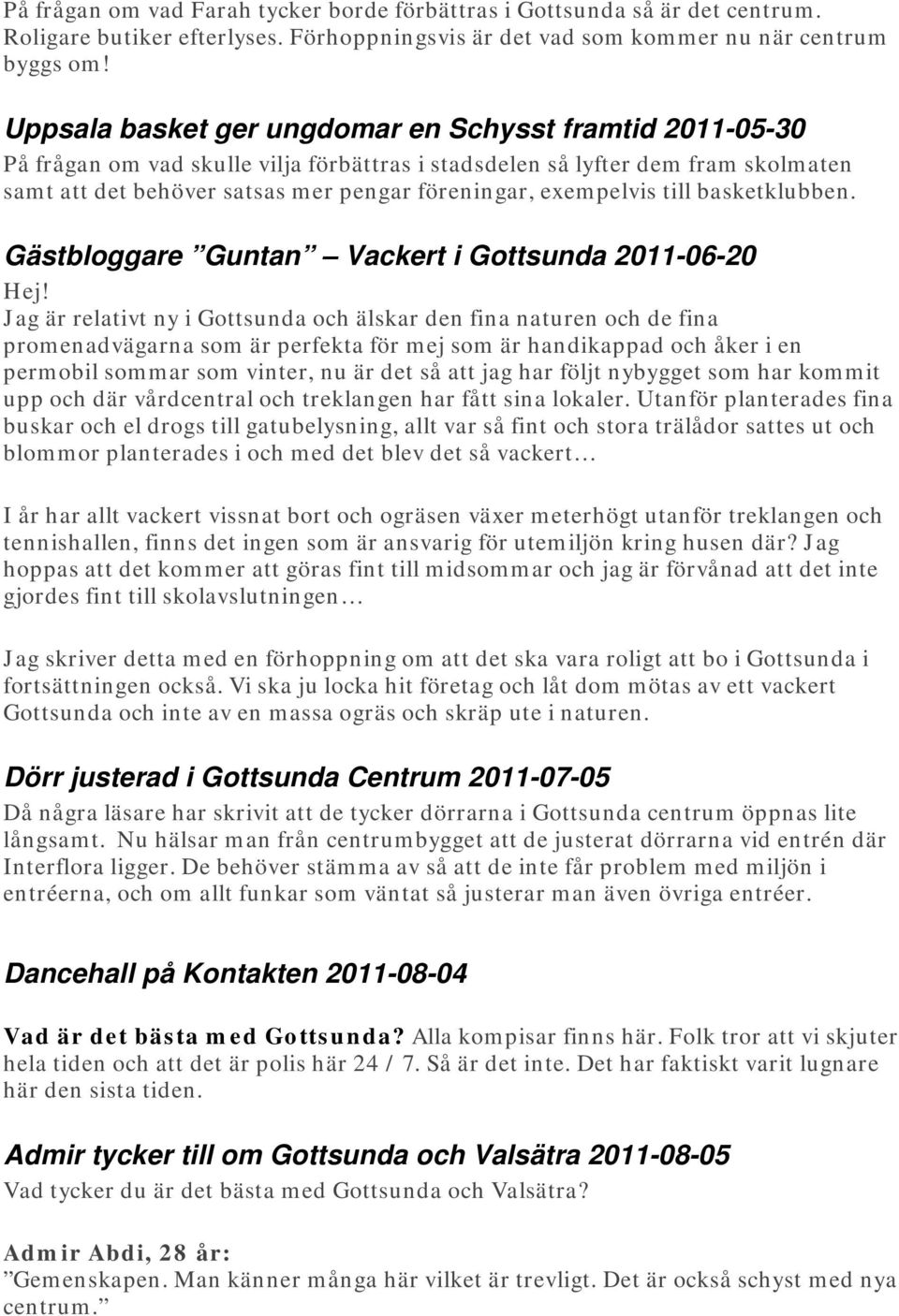 exempelvis till basketklubben. Gästbloggare Guntan Vackert i Gottsunda 2011-06-20 Hej!