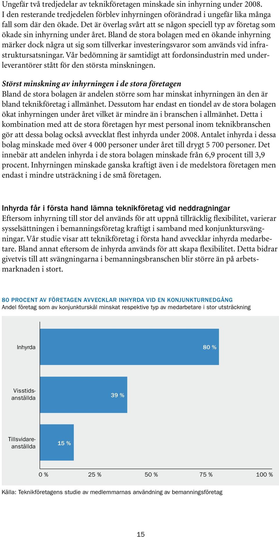 Bland de stora bolagen med en ökande inhyrning märker dock några ut sig som tillverkar investeringsvaror som används vid infrastruktursatsningar.