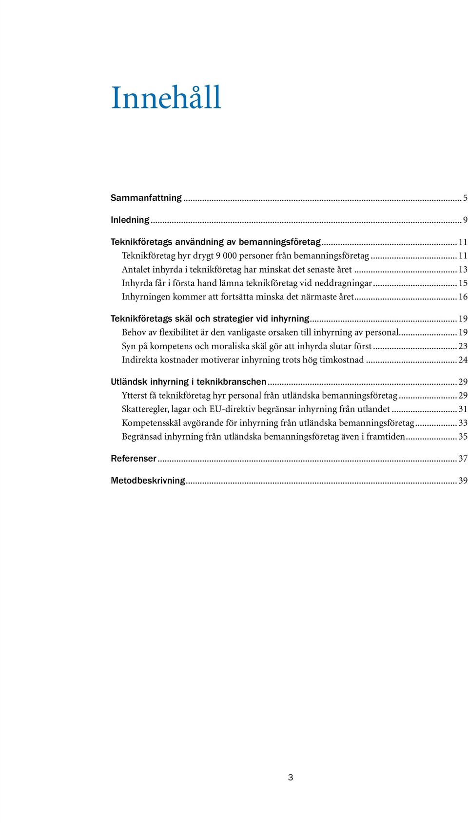 .. 16 Teknikföretags skäl och strategier vid inhyrning... 19 Behov av flexibilitet är den vanligaste orsaken till inhyrning av personal.