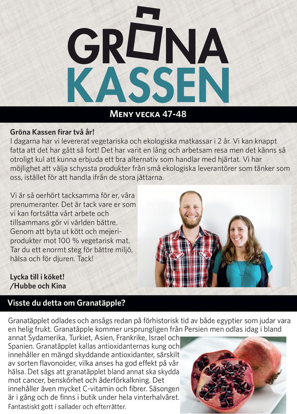 Vi har möjlighet att välja schyssta produkter från små ekologiska leverantörer som tänker som oss, istället för att handla ifrån de stora jättarna.
