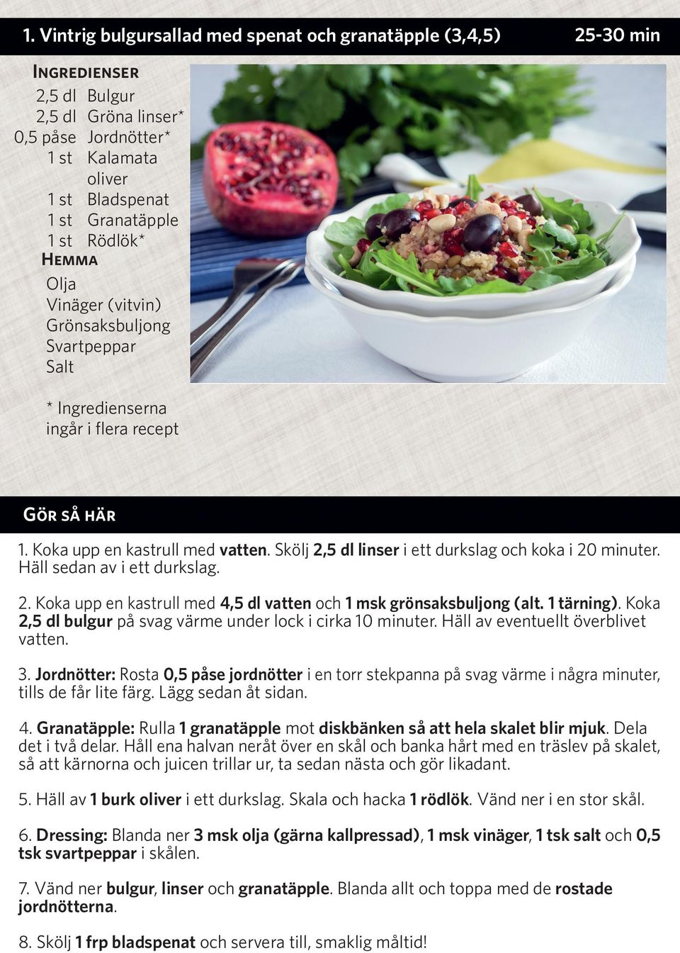 tärning). Koka 2,5 dl bulgur på svag värme under lock i cirka 0 minuter. Häll av eventuellt överblivet vatten. 3.