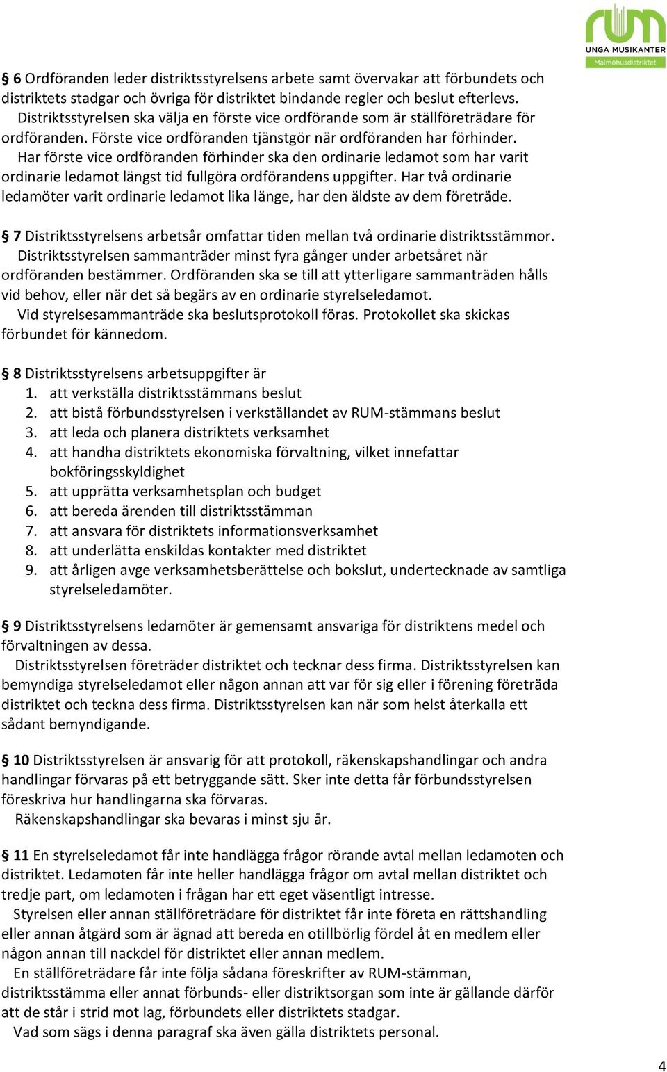 Har förste vice ordföranden förhinder ska den ordinarie ledamot som har varit ordinarie ledamot längst tid fullgöra ordförandens uppgifter.