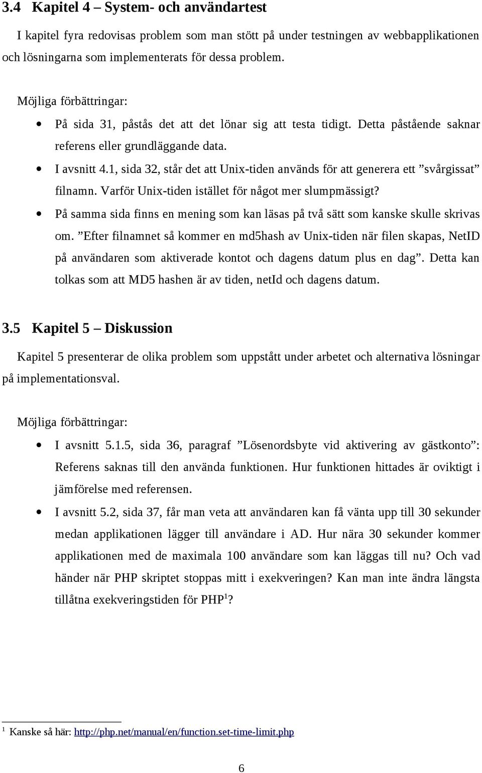 1, sida 32, står det att Unix-tiden används för att generera ett svårgissat filnamn. Varför Unix-tiden istället för något mer slumpmässigt?