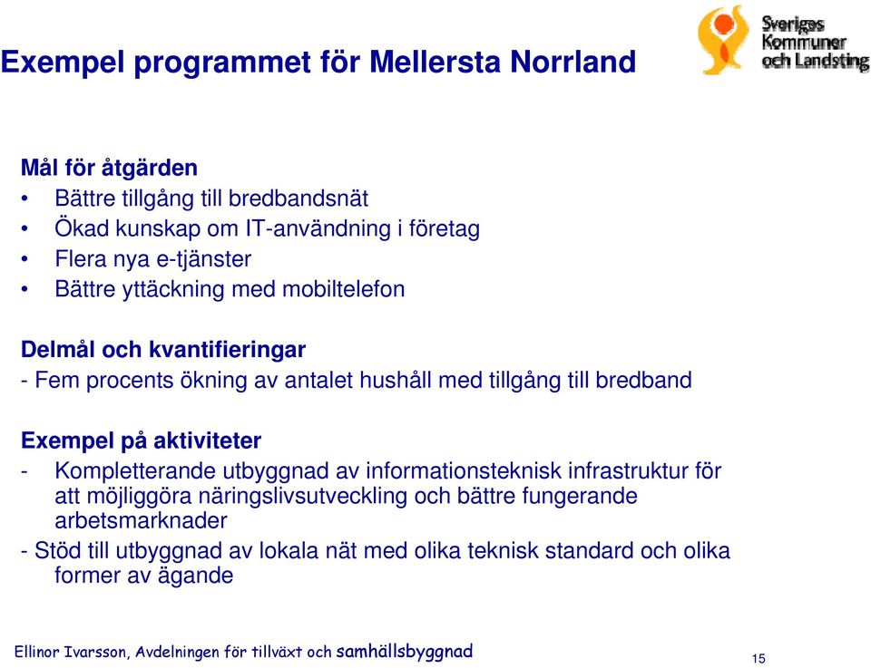 utbyggnad av informationsteknisk infrastruktur för att möjliggöra näringslivsutveckling och bättre fungerande arbetsmarknader - Stöd till utbyggnad av lokala nät med