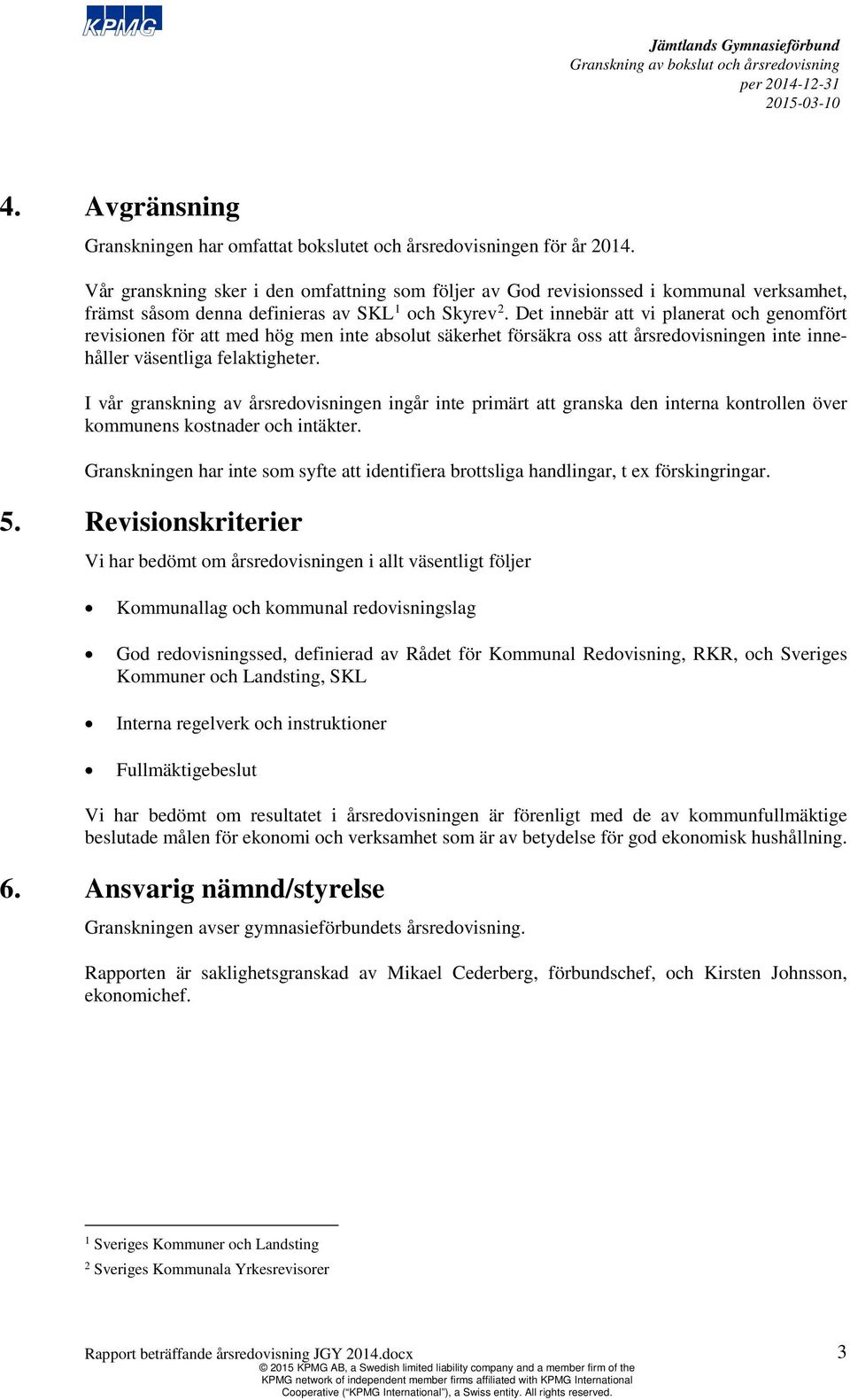 Det innebär att vi planerat och genomfört revisionen för att med hög men inte absolut säkerhet försäkra oss att årsredovisningen inte innehåller väsentliga felaktigheter.