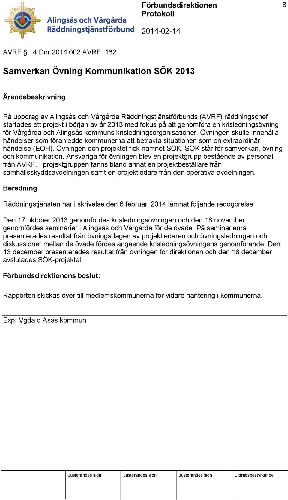 fokus på att genomföra en krisledningsövning för Vårgårda och Alingsås kommuns krisledningsorganisationer.